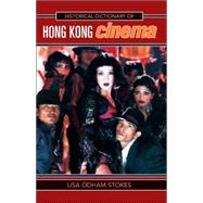 Historical Dictionary of Hong Kong Cinema by Stokes, Lisa Odham, 9780810855205