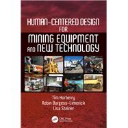 Human-centered Design for Mining Equipment and New Technology by Horberry, Tim; Burgess-Limerick, Robin; Steiner, Lisa, 9781138095205