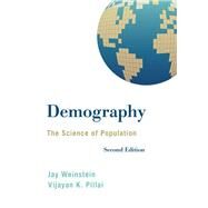 Demography The Science of Population by Weinstein, Jay; Pillai, Vijayan K., 9781442235205