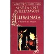 Illuminata : A Return to Prayer by Williamson, Marianne, 9781573225205