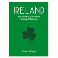 Ireland The Land of a Hundred Thousand Welcomes by Gallagher, Clare, 9781849535205