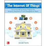 The Internet of Things: Do-It-Yourself at Home Projects for Arduino, Raspberry Pi and BeagleBone Black by Norris, Donald, 9780071835206