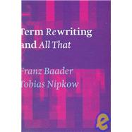 Term Rewriting and All That by Franz Baader , Tobias Nipkow, 9780521455206