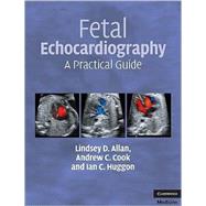 Fetal Echocardiography: A Practical Guide by Lindsey D. Allan , Andrew C. Cook , Ian C. Huggon, 9780521695206