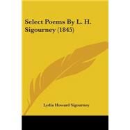 Select Poems by L H Sigourney by Sigourney, Lydia Howard, 9780548595206