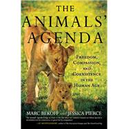 The Animals' Agenda Freedom, Compassion, and Coexistence in the Human Age by Bekoff, Marc; Pierce, Jessica, 9780807045206