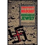 Christianity and the Holocaust of Hungarian Jewry by Herczl, Moshe Y.; Lerner, Joel, 9780814735206
