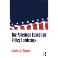 The American Education Policy Landscape by Rippner; Jennifer A., 9781138845206