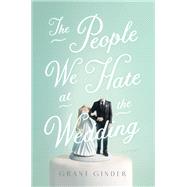 The People We Hate at the Wedding by Ginder, Grant, 9781250095206