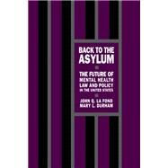 Back to the Asylum The Future of Mental Health Law and Policy in the United States by LaFond, John Q.; Durham, Mary L., 9780195055207