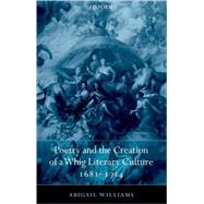 Poetry and the Creation of a Whig Literary Culture 1681-1714 by Williams, Abigail, 9780199255207