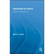 Imprisoned by History: Aspects of Historicized Life by Davies; Martin L., 9780415995207