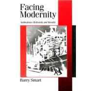 Facing Modernity : Ambivalence, Reflexivity and Morality by Barry Smart, 9780761955207
