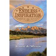 ENDLESS INSPIRATION by Wilson, Robert A., 9781098315207