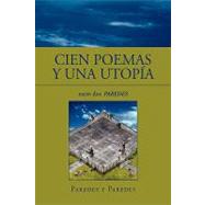 Cien Poemas y una Utopa : Entre dos PAREDES by Paredes, Otto Jaime, 9781441535207