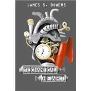 Mechanical Heart by Bowers, James S.; Bagshaw, Natalie; Kugauda, Rolandas, 9781499675207
