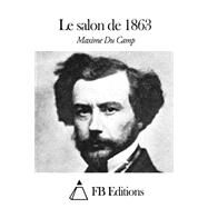Le Salon De 1863 by Du Camp, Maxime; FB Editions, 9781507585207