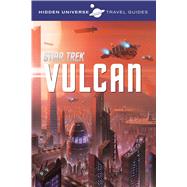 Hidden Universe: Star Trek A Travel Guide to Vulcan by Ward, Dayton, 9781608875207