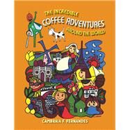The Incredible Coffee Adventures Around the world by Fernandes, Cambraia F., 9781667805207