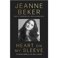 Heart on My Sleeve Stories from a Life Well Worn by Beker, Jeanne, 9781668035207