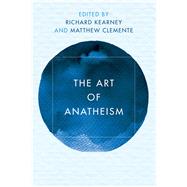 The Art of Anatheism by Kearney, Richard; Clemente, Matthew, 9781786605207