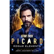 Star Trek: Picard: Rogue Elements by Miller, John Jackson, 9781982175207
