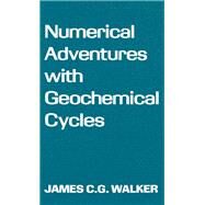 Numerical Adventures With Geochemical Cycles by Walker, James C. G., 9780195045208