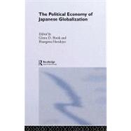 The Political Economy of Japanese Globalization by Hook, Glenn D.; Hasegawa, Harukiyo, 9780203645208