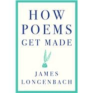 How Poems Get Made by Longenbach, James, 9780393355208