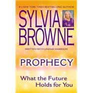 Prophecy : What the Future Holds for You by Browne, Sylvia; Harrison, Lindsay, 9780451215208