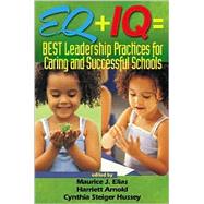 EQ + IQ = Best Leadership Practices for Caring and Successful Schools by Maurice J. Elias, 9780761945208