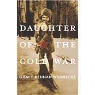 Daughter of the Cold War by Warnecke, Grace Kennan, 9780822945208