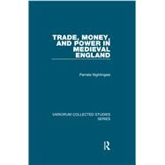 Trade, Money, and Power in Medieval England by Nightingale,Pamela, 9781138375208
