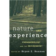 Nature and Experience Phenomenology and the Environment by Bannon, Bryan, 9781783485208