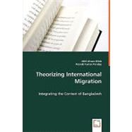 Theorizing International Migration: Integrating the Context of Bangladesh by Ullah, Ahsan; Panday, Pranab Kumar, 9783639045208