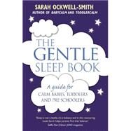 The Gentle Sleep Book Gentle, No-Tears, Sleep Solutions for Parents of Newborns to Five-Year-Olds by Ockwell-Smith, Sarah, 9780349405209