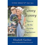 Canny Granny : How to Be the Favorite Grandparent by Gardner, Elizabeth, 9780595475209