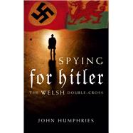 Spying for Hitler by Humphries, John, 9780708325209