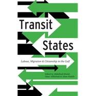 Transit States Labour, Migration and Citizenship in the Gulf by Khalaf, Abdulhadi; AlShehabi, Omar; Hanieh, Adam, 9780745335209