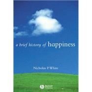 A Brief History of Happiness by White, Nicholas P., 9781405115209