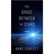 The Space Between the Stars by Corlett, Anne, 9781432845209