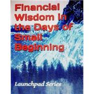 Financial Wisdom in the Days of Small Beginning by Peters, Victor, Ph.d.; Souryal, Michael, Ph.d., 9781508485209
