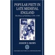 Popular Piety in Late Medieval England The Diocese of Salisbury 1250-1550 by Brown, Andrew D., 9780198205210
