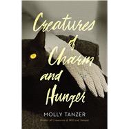 Creatures of Charm and Hunger by Tanzer, Molly, 9780358065210