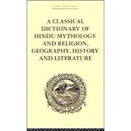 A Classical Dictionary of Hindu Mythology and Religion, Geography, History and Literature by Dowson,John, 9780415245210
