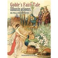 Goble's Fairy Tale Illustrations 86 Full-Color Plates by Goble, Warwick; Menges, Jeff A., 9780486465210