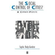 The Social Control of Cities? A Comparative Perspective by Body-Gendrot, Sophie, 9780631205210