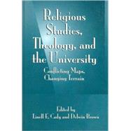 Religious Studies, Theology, and the University : Conflicting Maps, Changing Terrain by Cady, Linell Elizabeth; Brown, Delwin, 9780791455210