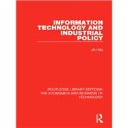 Information Technology and Industrial Policy by Hills; Jill, 9780815375210