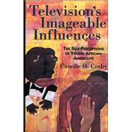 Television's Imageable Influences The Self-Perception of Young African-Americans by Cosby, Camille O., 9780819195210
